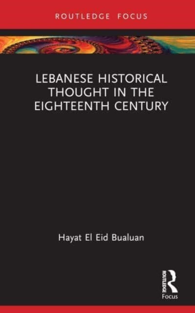 Book cover of: Lebanese Historical Thought in the Eighteenth Century. By: Hayat El Eid Bualuan