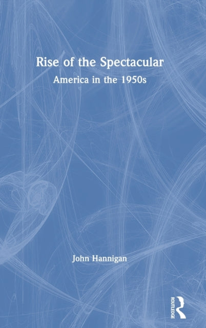 Book cover of: Rise of the Spectacular. By: John Hannigan