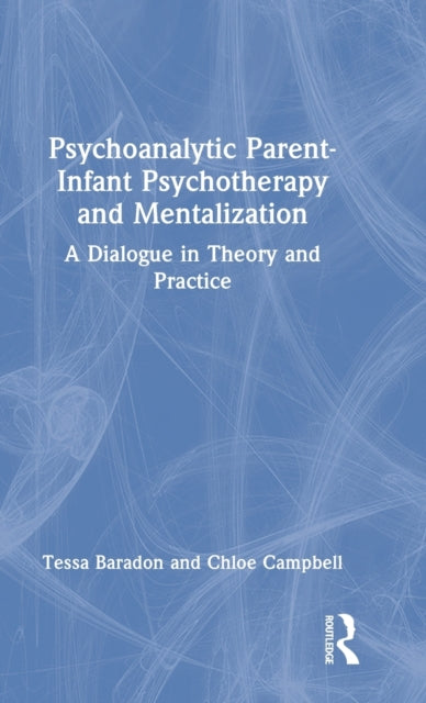 Book cover of: Psychoanalytic Parent-Infant Psychotherapy and Mentalization. By: Tessa Baradon