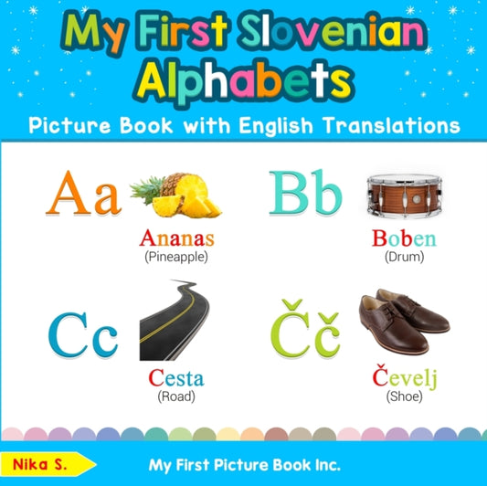 Book cover of: My First Slovenian Alphabets Picture Book with English Translations. By: Nika S