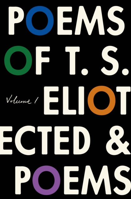 Poems of T. S. Eliot: Volume I