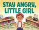 Book cover of: Stay Angry, Little Girl. By: Michelle Jing Chan