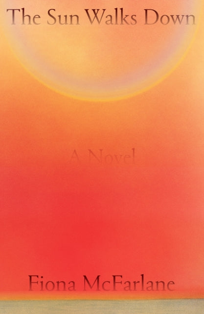 Book cover of: Sun Walks Down. By: Fiona McFarlane