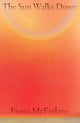 Book cover of: Sun Walks Down. By: Fiona McFarlane