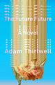 Book cover of: Future Future. By: Adam Thirlwell