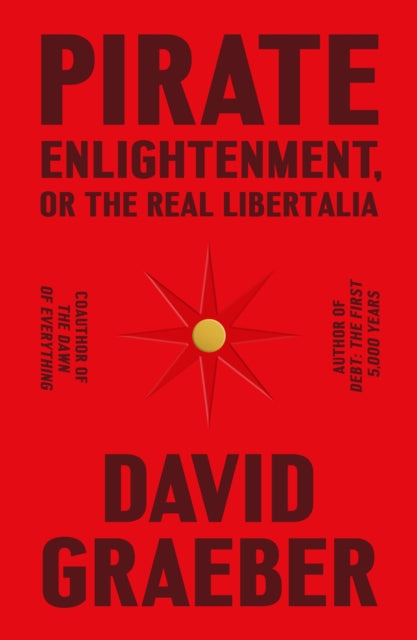 Book cover of: Pirate Enlightenment, or the Real Libertalia. By: David Graeber