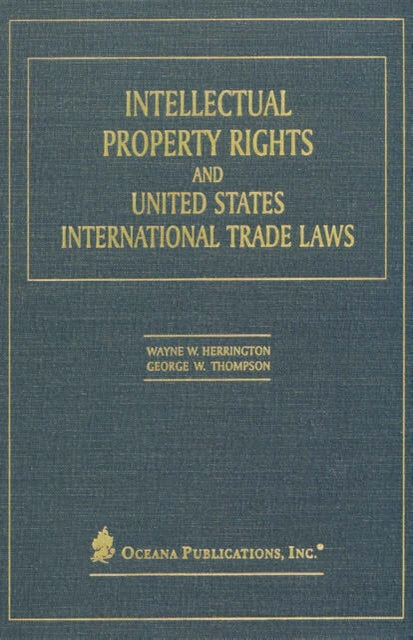Book cover of: Intellectual Property Rights and United States International Trade Laws. By: Wayne W. Herrington