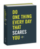 Book cover of: Do One Thing Every Day That Scares You