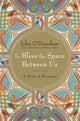 Book cover of: To Bless the Space Between Us. By: O'Donohue, John, O'Donohue, John.