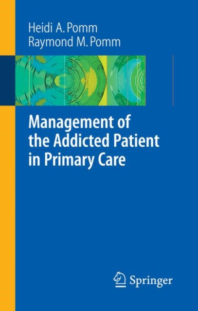 Book cover of: Management of the Addicted Patient in Primary Care. By: Heidi A. Pomm