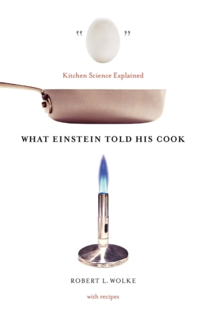 Book cover of: What Einstein Told His Cook. By: Robert L. Wolke