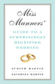 Book cover of: Miss Manners' Guide to a Surprisingly Dignified Wedding. By: Judith Martin