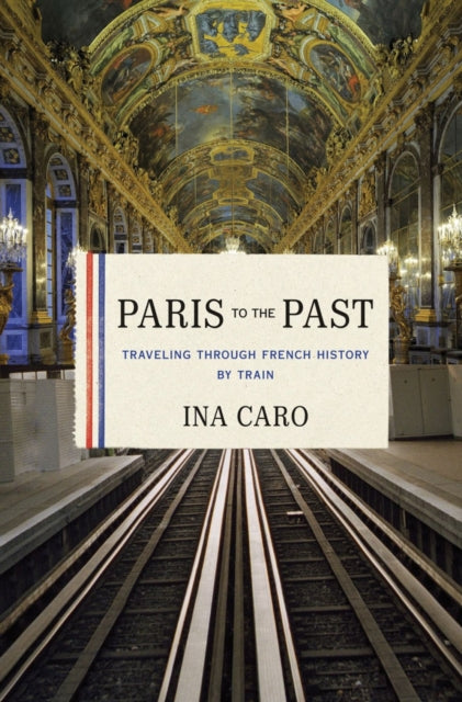 Book cover of: Paris to the Past. By: Ina Caro