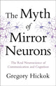 Book cover of: Myth of Mirror Neurons. By: Gregory Hickok
