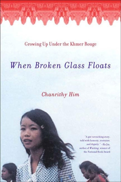 Book cover of: When Broken Glass Floats. By: Chanrithy Him