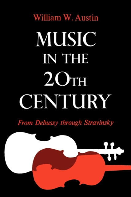 Book cover of: Music in the 20th Century. By: William W. Austin