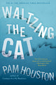 Book cover of: Waltzing the Cat. By: Pam Houston