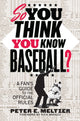 Book cover of: So You Think You Know Baseball?. By: Peter E. Meltzer