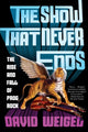 Book cover of: Show That Never Ends. By: David Weigel