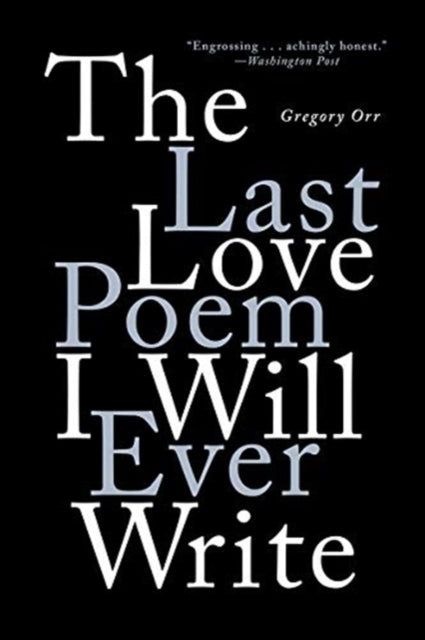 Book cover of: Last Love Poem I Will Ever Write. By: Gregory Orr