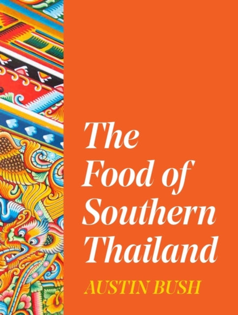 Book cover of: Food of Southern Thailand. By: Austin Bush