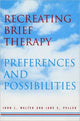 Book cover of: Recreating Brief Therapy. By: John L. Walter