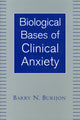 Book cover of: Biological Bases of Clinical Anxiety. By: Barry N. Burijon