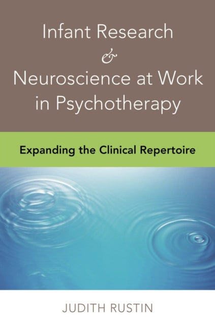 Book cover of: Infant Research & Neuroscience at Work in Psychotherapy. By: Judith Rustin