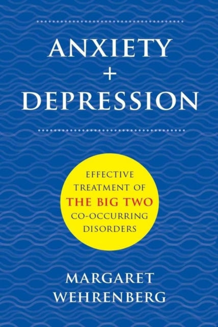 Book cover of: Anxiety + Depression. By: Margaret Wehrenberg
