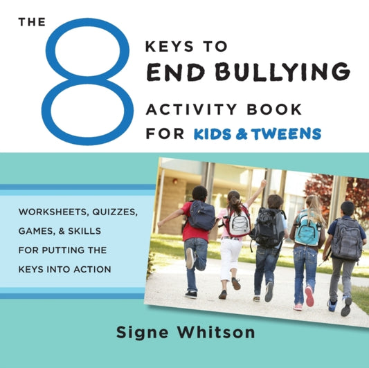 Book cover of: 8 Keys to End Bullying Activity Book for Kids & Tweens. By: Signe Whitson