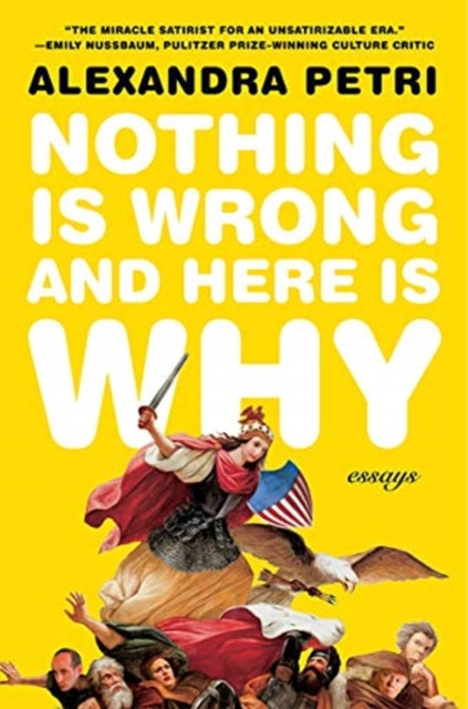 Book cover of: Nothing Is Wrong and Here Is Why. By: Alexandra Petri