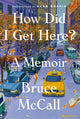 Book cover of: How Did I Get Here?. By: Bruce McCall