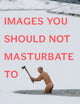 Book cover of: Images You Should Not Masturbate To
