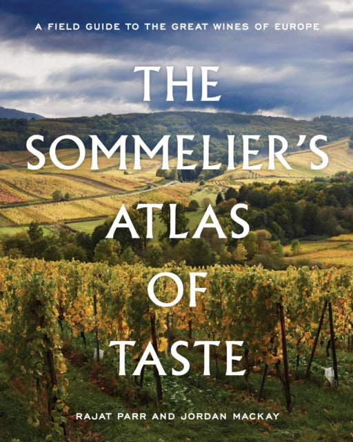 Sommelier's Atlas of Taste, A Field Guide to the Great Wines of Europe 9780399578236 Rajat Parr