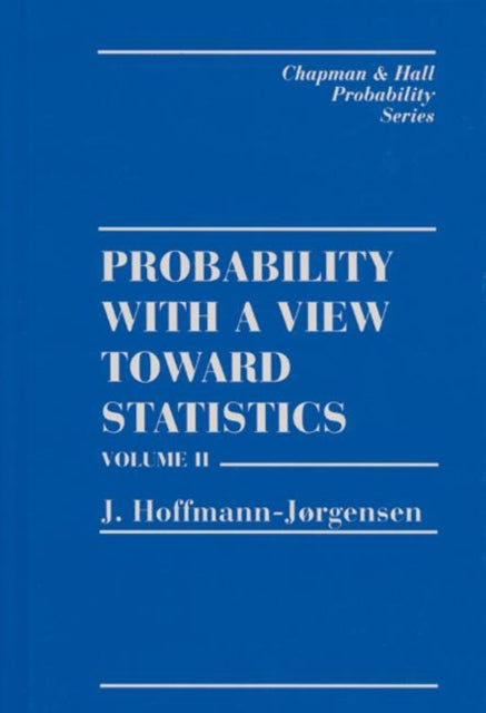 Book cover of: Probability With a View Towards Statistics, Volume II. By: J. Hoffman-Jorgensen