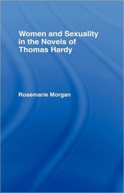 Book cover of: Women and Sexuality in the Novels of Thomas Hardy
