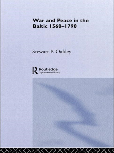 War and Peace in the Baltic, 1560-1790
