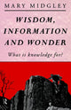 Book cover of: Wisdom, Information and Wonder. By: Mary Midgley