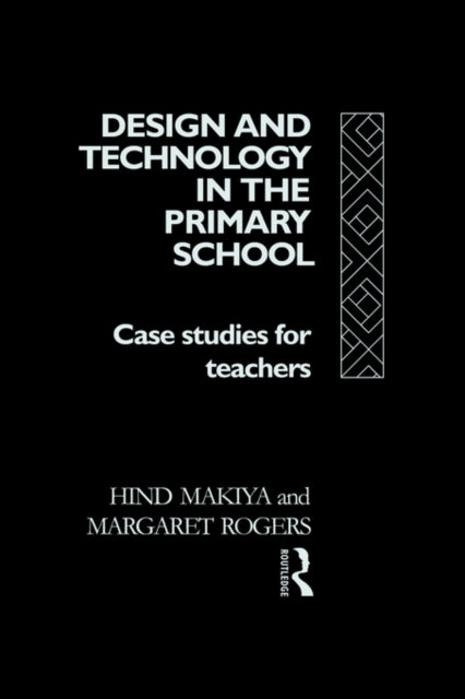 Book cover of: Design and Technology in the Primary School. By: Hind Makiya