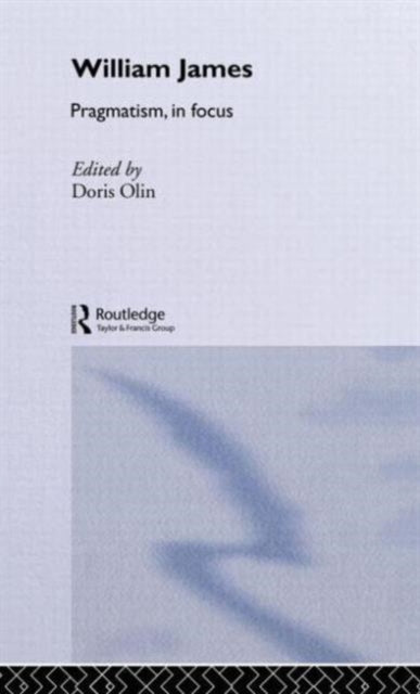 Book cover of: William James Pragmatism in Focus. By: Doris Olin