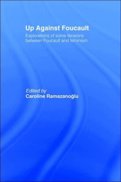 Book cover of: Up Against Foucault. By: C. Ramazanoglu