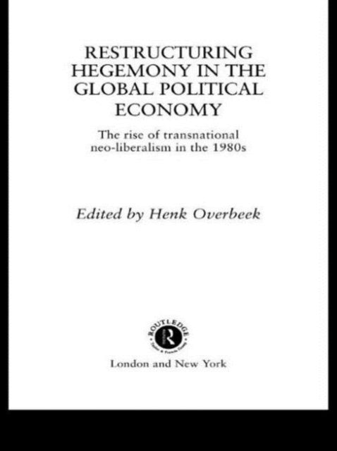 Book cover of: Restructuring Hegemony in the Global Political Economy
