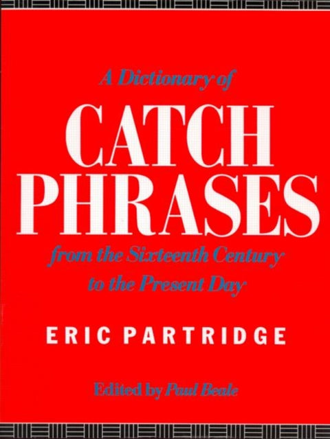 A Dictionary of Catch Phrases