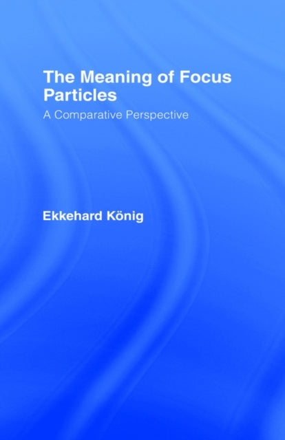 Book cover of: Meaning of Focus Particles. By: Ekkehard König