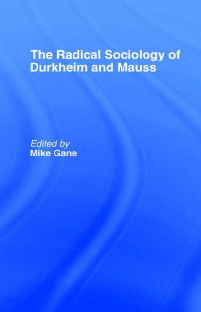 Book cover of: Radical Sociology of Durkheim and Mauss. By: Gane