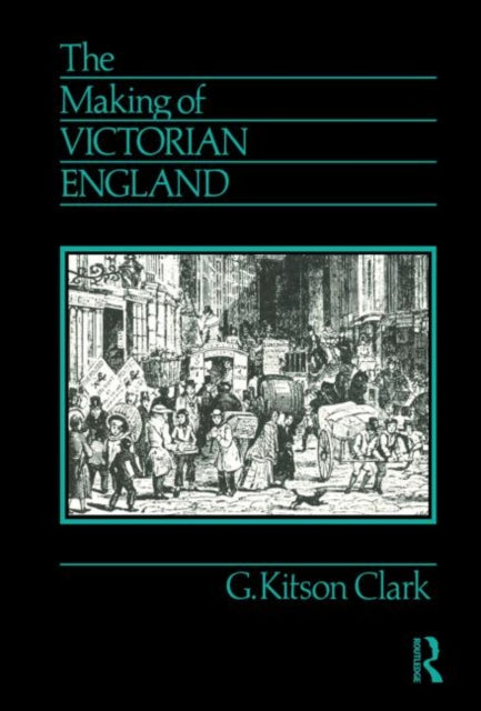 Book cover of: Making of Victorian England. By: G. S. R. Kitson Clark