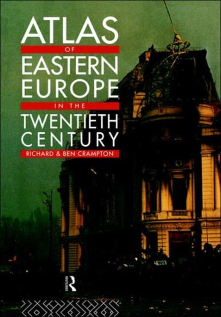 Book cover of: Atlas of Eastern Europe in the Twentieth Century. By: Richard Crampton