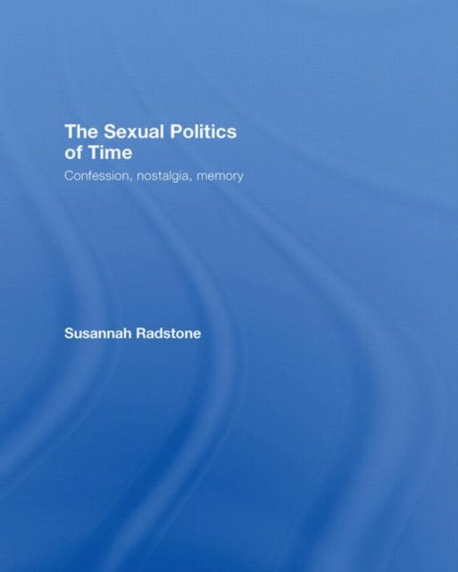 Book cover of: Sexual Politics of Time. By: Susannah Radstone, Susann Radstone