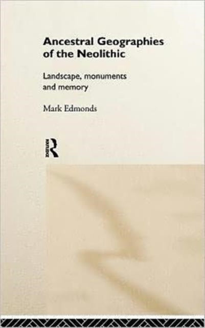 Book cover of: Ancestral Geographies of the Neolithic