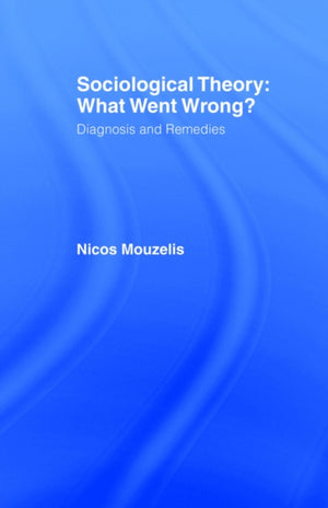 Sociological Theory: What went Wrong?